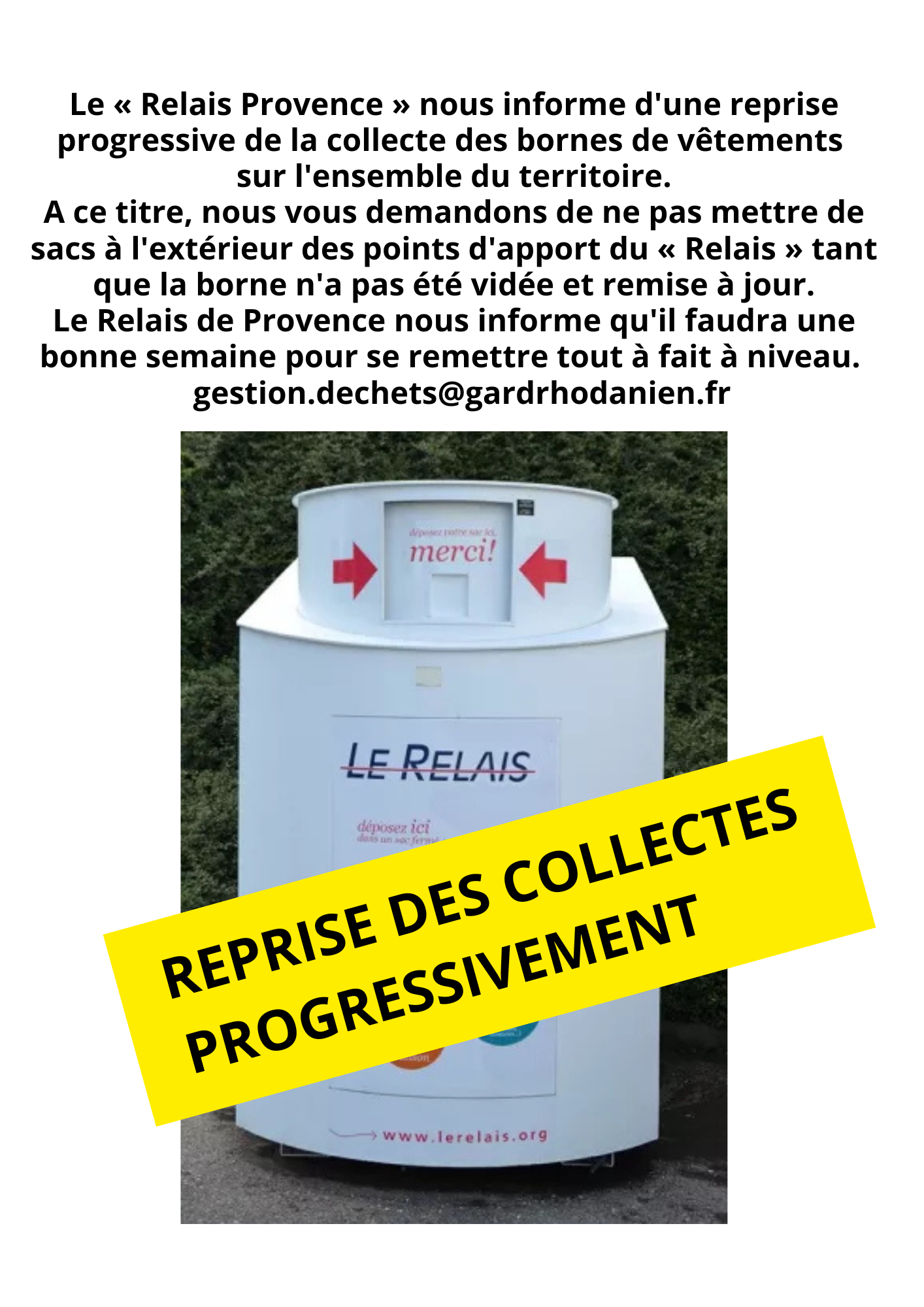 Le Relais Provence nous informe dune reprise progressive de la collecte des bornes de vêtements sur lensemble du territoire. A ce titre nous vous demandons de ne pas mettre de sacs à lexté